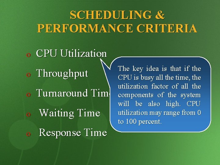 SCHEDULING & PERFORMANCE CRITERIA o CPU Utilization o Throughput o Turnaround Time o Waiting