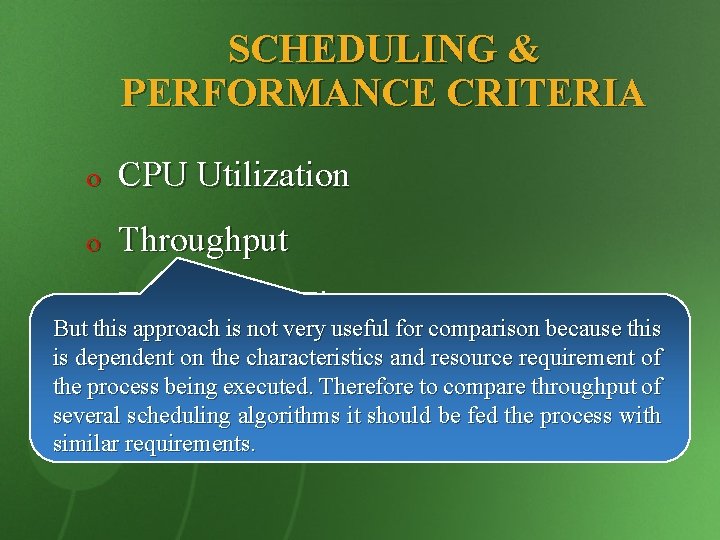 SCHEDULING & PERFORMANCE CRITERIA o CPU Utilization o Throughput o Turnaround Time But this