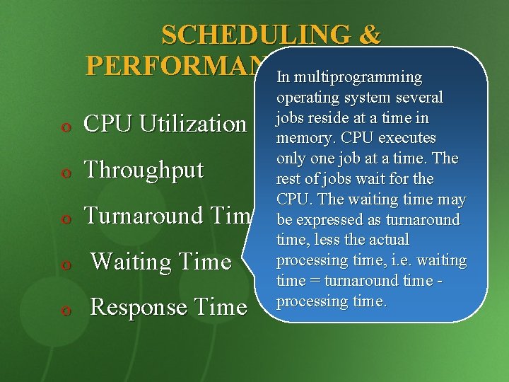 SCHEDULING & PERFORMANCE CRITERIA In multiprogramming o CPU Utilization o Throughput o Turnaround Time