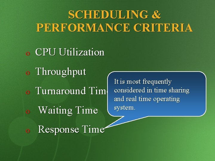 SCHEDULING & PERFORMANCE CRITERIA o CPU Utilization o Throughput o Turnaround Time o Waiting
