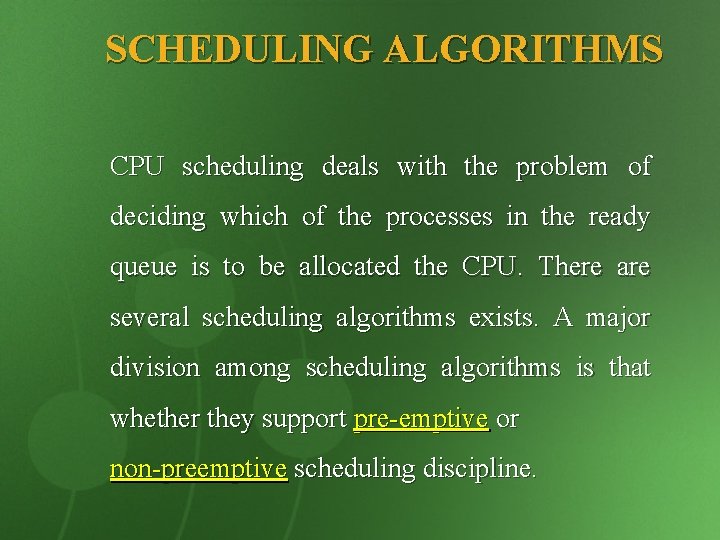 SCHEDULING ALGORITHMS CPU scheduling deals with the problem of deciding which of the processes