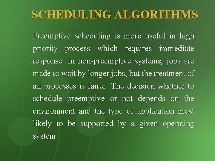 SCHEDULING ALGORITHMS Preemptive scheduling is more useful in high priority process which requires immediate