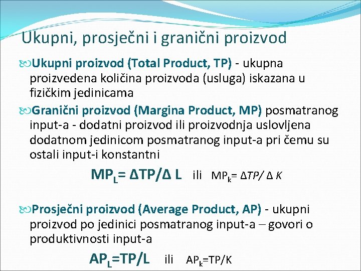 Ukupni, prosječni i granični proizvod Ukupni proizvod (Total Product, TP) - ukupna proizvedena količina