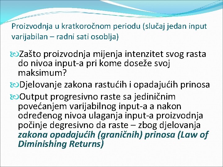 Proizvodnja u kratkoročnom periodu (slučaj jedan input varijabilan – radni sati osoblja) Zašto proizvodnja