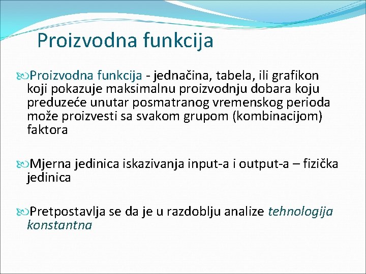 Proizvodna funkcija - jednačina, tabela, ili grafikon koji pokazuje maksimalnu proizvodnju dobara koju preduzeće