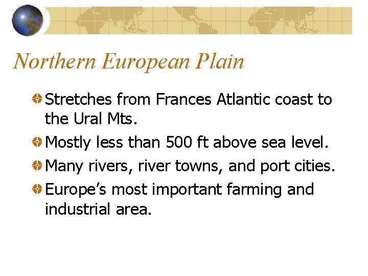 Northern European Plain Stretches from Frances Atlantic coast to the Ural Mts. Mostly less