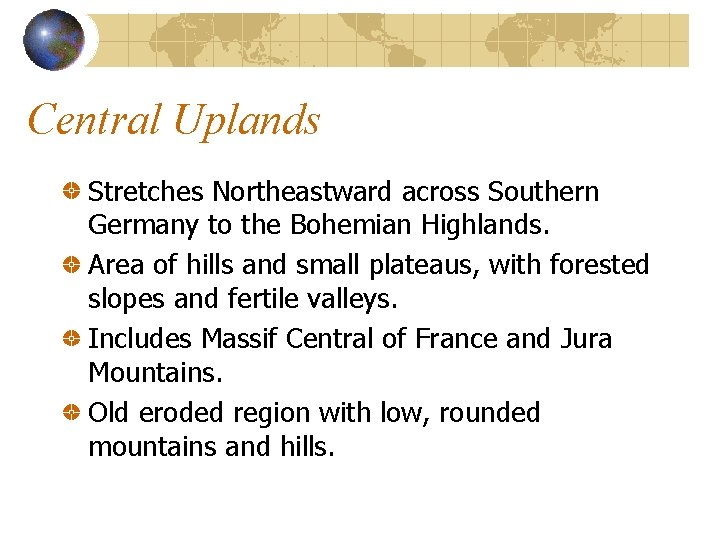Central Uplands Stretches Northeastward across Southern Germany to the Bohemian Highlands. Area of hills