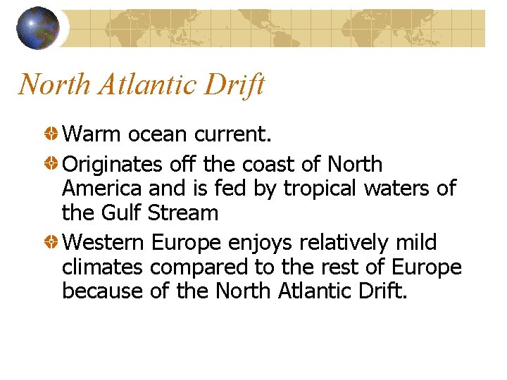 North Atlantic Drift Warm ocean current. Originates off the coast of North America and