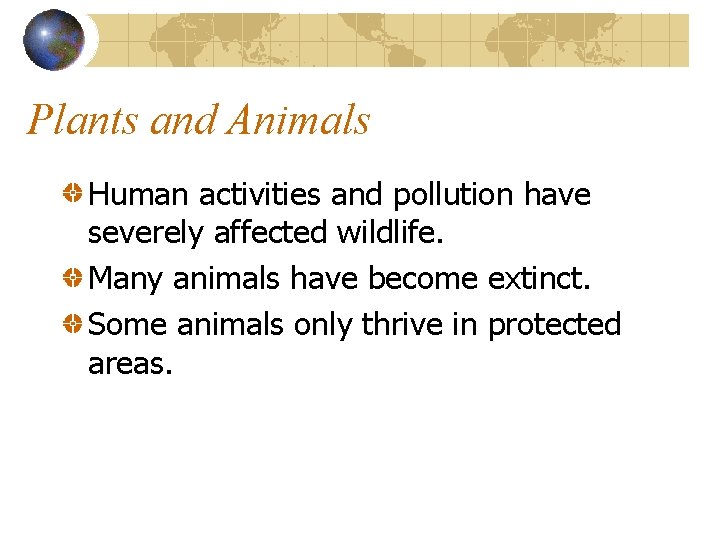 Plants and Animals Human activities and pollution have severely affected wildlife. Many animals have