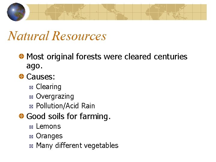 Natural Resources Most original forests were cleared centuries ago. Causes: Clearing Overgrazing Pollution/Acid Rain