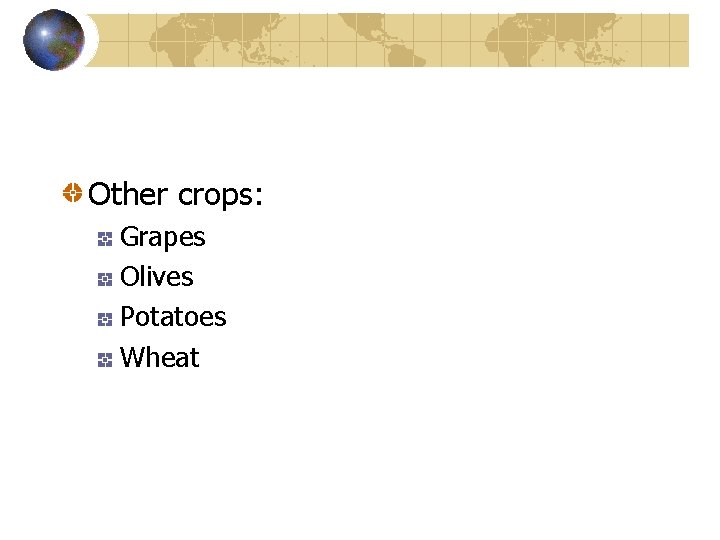 Other crops: Grapes Olives Potatoes Wheat 