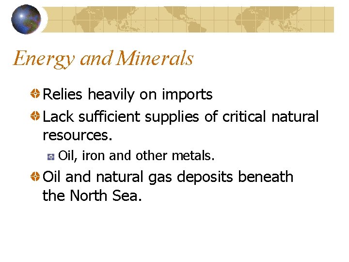 Energy and Minerals Relies heavily on imports Lack sufficient supplies of critical natural resources.