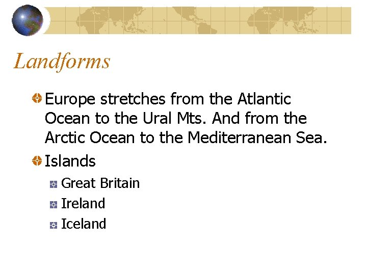 Landforms Europe stretches from the Atlantic Ocean to the Ural Mts. And from the
