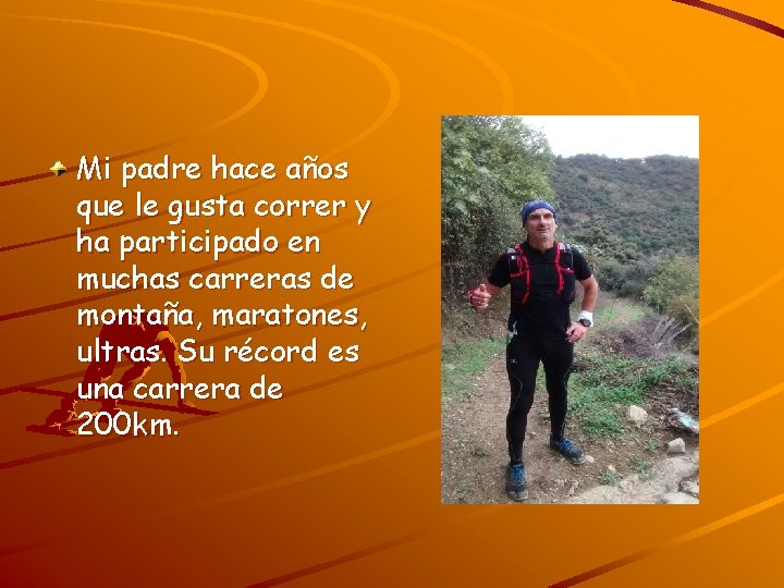 Mi padre hace años que le gusta correr y ha participado en muchas carreras