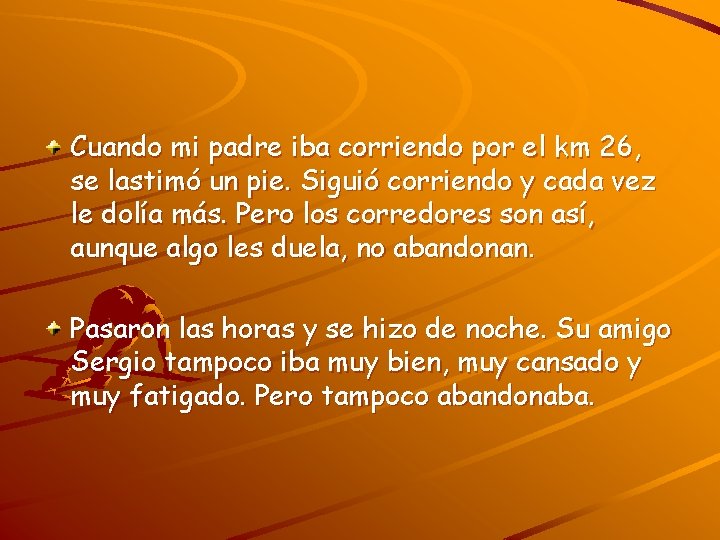 Cuando mi padre iba corriendo por el km 26, se lastimó un pie. Siguió