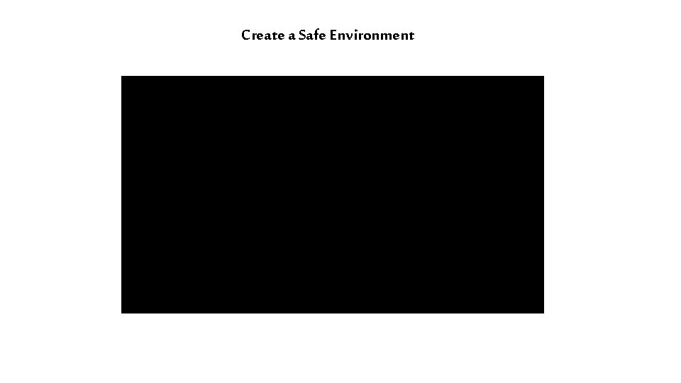 Create a Safe Environment 