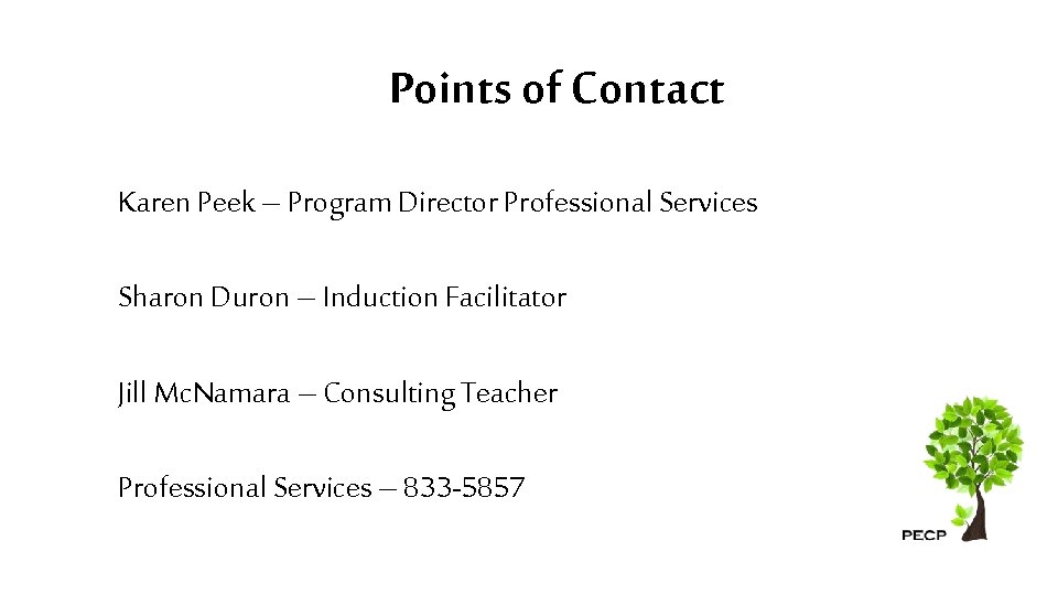 Points of Contact Karen Peek – Program Director Professional Services Sharon Duron – Induction