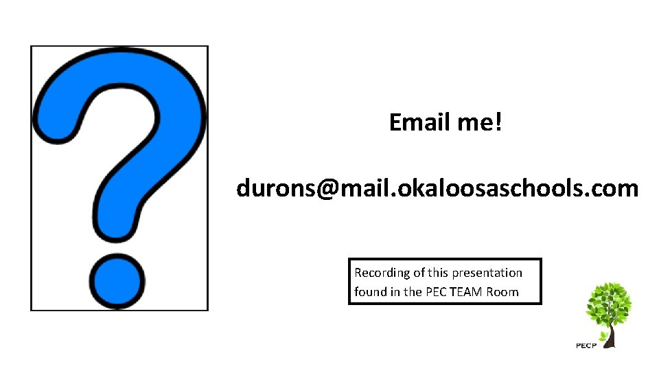 Email me! durons@mail. okaloosaschools. com Recording of this presentation found in the PEC TEAM