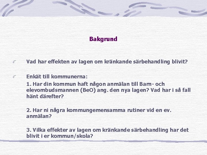 Bakgrund Vad har effekten av lagen om kränkande särbehandling blivit? Enkät till kommunerna: 1.