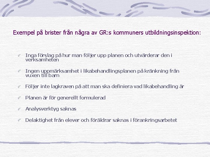 Exempel på brister från några av GR: s kommuners utbildningsinspektion: Inga förslag på hur