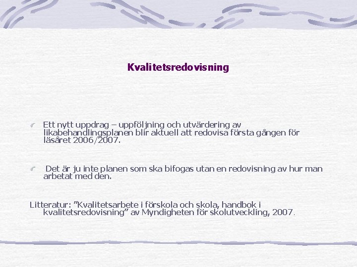 Kvalitetsredovisning Ett nytt uppdrag – uppföljning och utvärdering av likabehandlingsplanen blir aktuell att redovisa