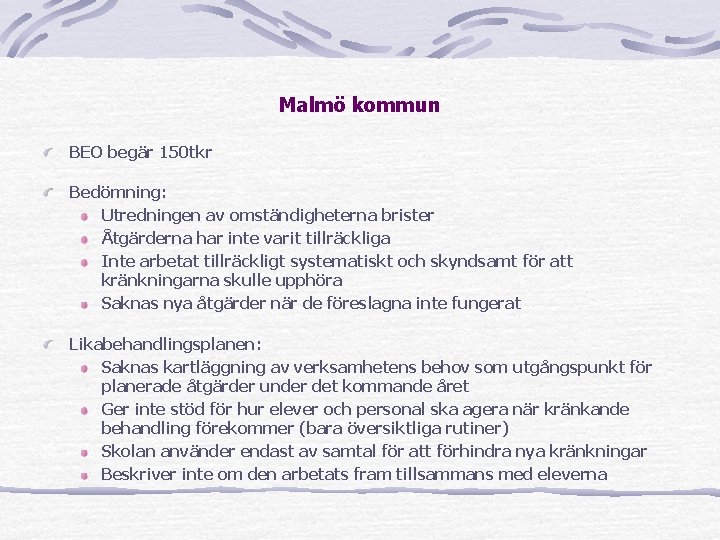 Malmö kommun BEO begär 150 tkr Bedömning: Utredningen av omständigheterna brister Åtgärderna har inte