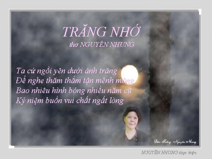 TRĂNG NHỚ thơ NGUYÊN NHUNG Ta cứ ngồi yên dưới ánh trăng Để nghe