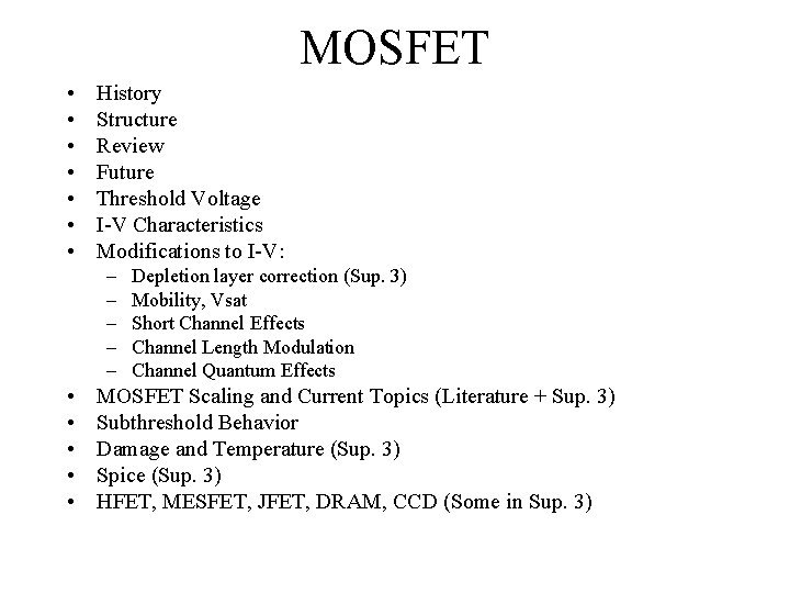 MOSFET • • History Structure Review Future Threshold Voltage I-V Characteristics Modifications to I-V: