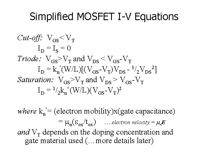 Simplified MOSFET I-V Equations Cut-off: VGS< VT ID = I S = 0 Triode: