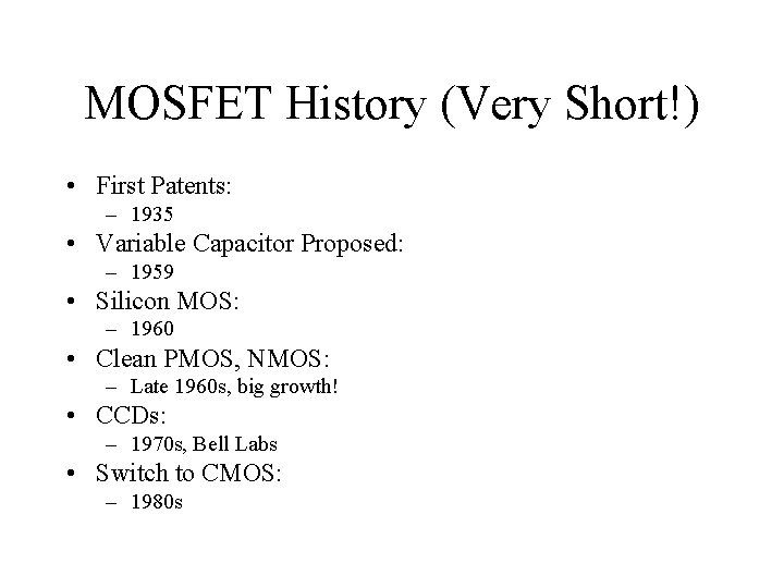 MOSFET History (Very Short!) • First Patents: – 1935 • Variable Capacitor Proposed: –