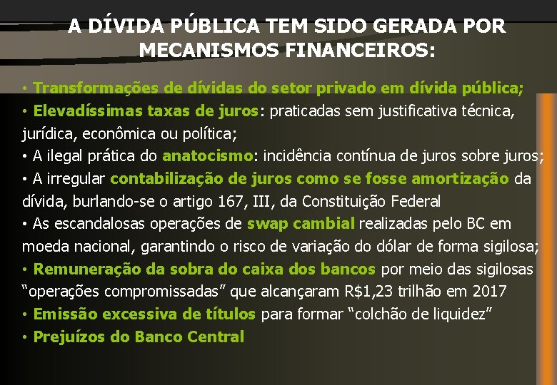 A DÍVIDA PÚBLICA TEM SIDO GERADA POR MECANISMOS FINANCEIROS: • Transformações de dívidas do