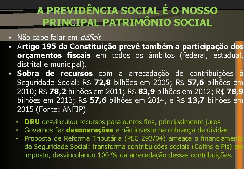 A PREVIDÊNCIA SOCIAL É O NOSSO PRINCIPAL PATRIMÔNIO SOCIAL • Não cabe falar em