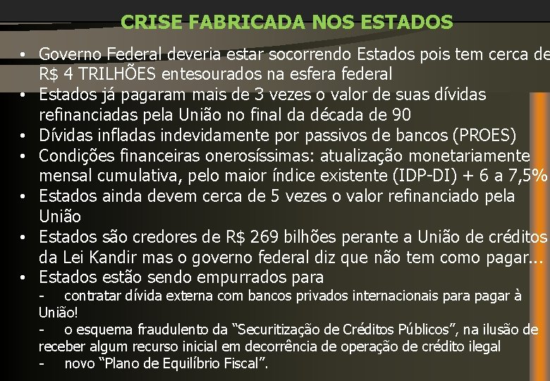 CRISE FABRICADA NOS ESTADOS • Governo Federal deveria estar socorrendo Estados pois tem cerca