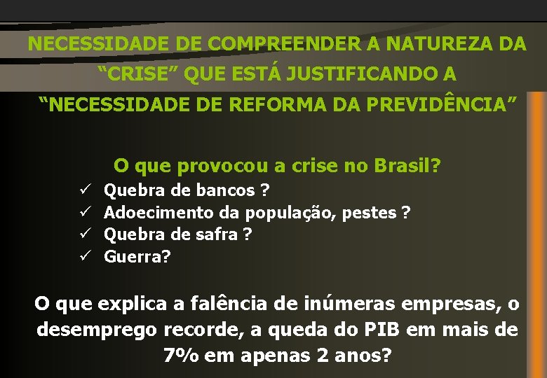 NECESSIDADE DE COMPREENDER A NATUREZA DA “CRISE” QUE ESTÁ JUSTIFICANDO A “NECESSIDADE DE REFORMA