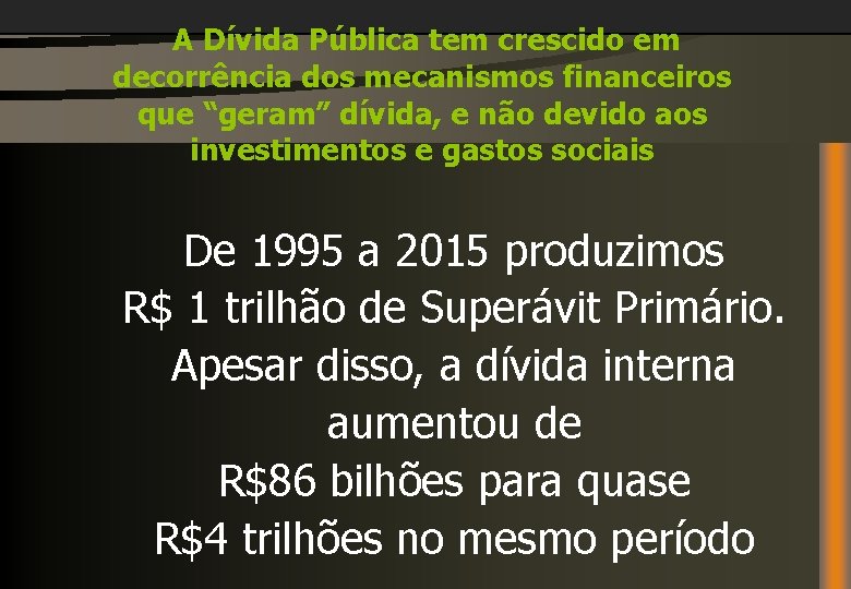 A Dívida Pública tem crescido em decorrência dos mecanismos financeiros que “geram” dívida, e