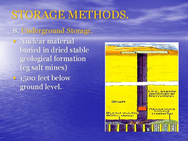 STORAGE METHODS. 8. Underground Storage. • Nuclear material buried in dried stable geological formation