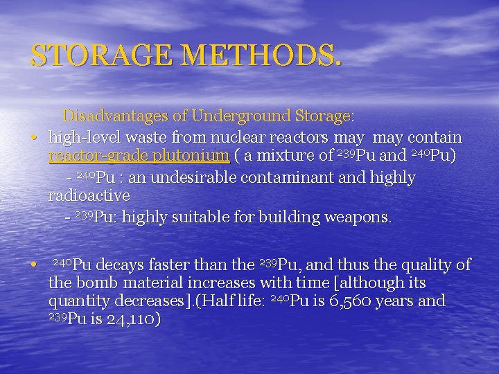 STORAGE METHODS. • • Disadvantages of Underground Storage: high-level waste from nuclear reactors may