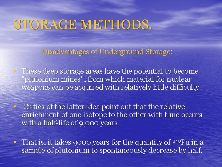 STORAGE METHODS. Disadvantages of Underground Storage: • These deep storage areas have the potential