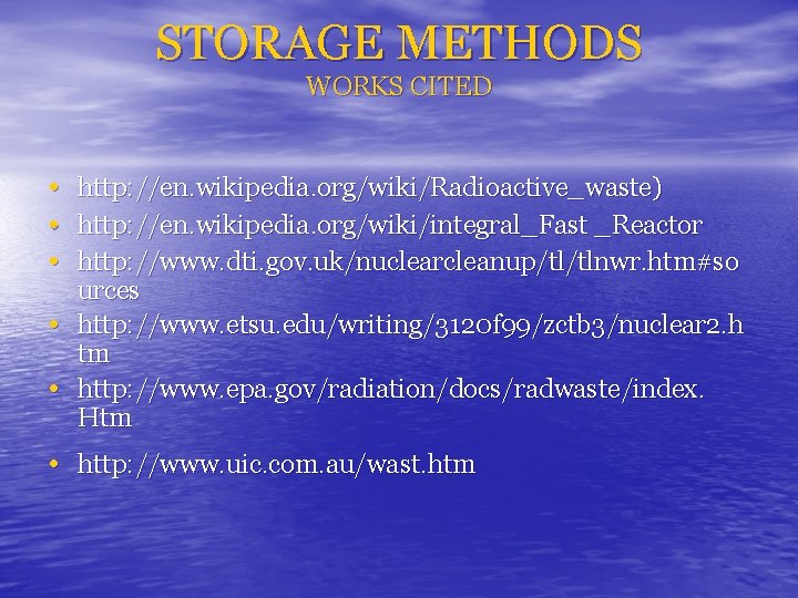 STORAGE METHODS WORKS CITED • • • http: //en. wikipedia. org/wiki/Radioactive_waste) http: //en. wikipedia.