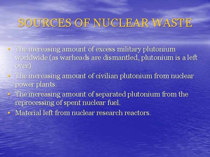 SOURCES OF NUCLEAR WASTE • The increasing amount of excess military plutonium • •