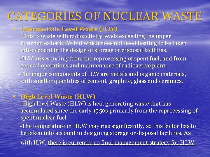 CATEGORIES OF NUCLEAR WASTE • Intermediate Level Waste (ILW) -This is waste with radioactivity