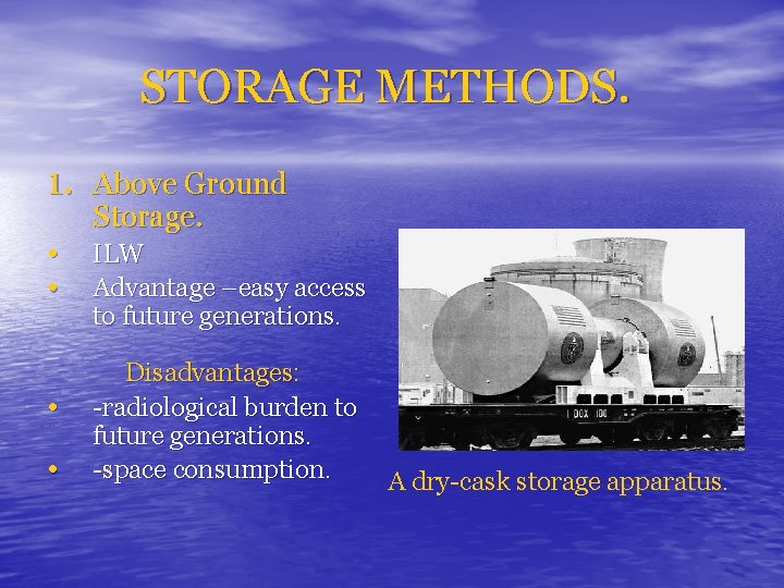 STORAGE METHODS. 1. Above Ground • • Storage. ILW Advantage –easy access to future