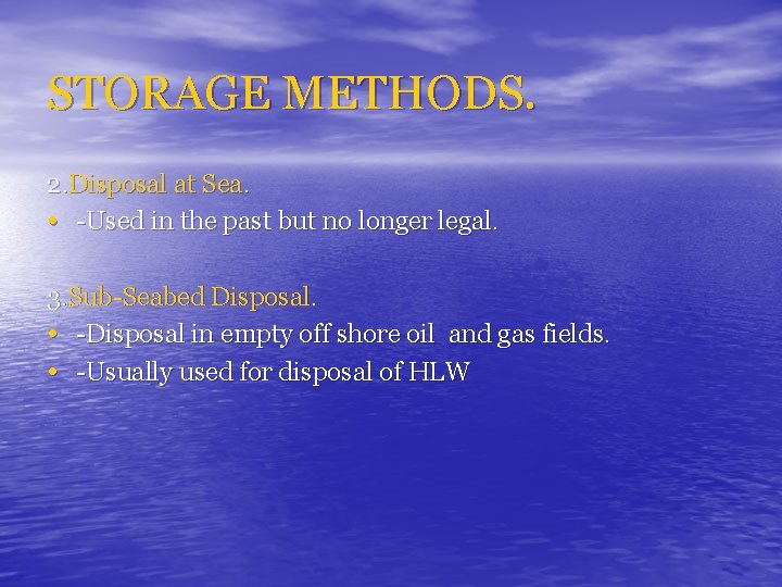 STORAGE METHODS. 2. Disposal at Sea. • -Used in the past but no longer