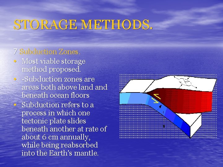 STORAGE METHODS. 7. Subduction Zones. • Most viable storage method proposed. • -Subduction zones