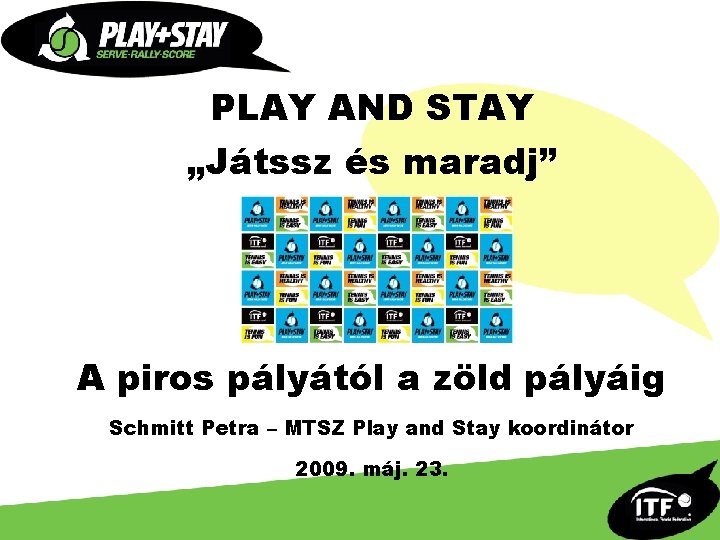 PLAY AND STAY „Játssz és maradj” A piros pályától a zöld pályáig Schmitt Petra