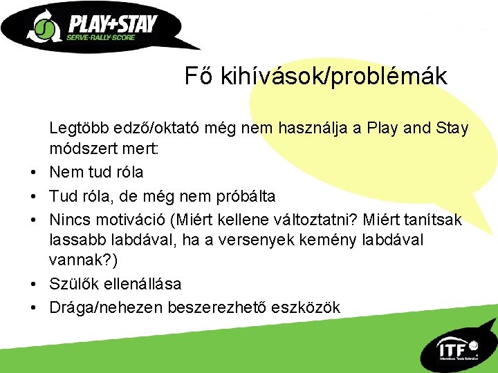 Fő kihívások/problémák • • • Legtöbb edző/oktató még nem használja a Play and Stay