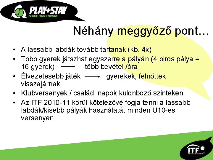 Néhány meggyőző pont… • A lassabb labdák tovább tartanak (kb. 4 x) • Több