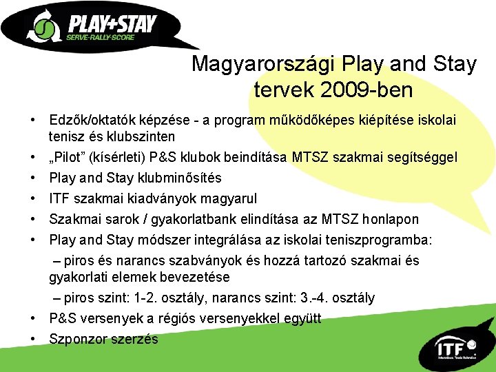 Magyarországi Play and Stay tervek 2009 -ben • Edzők/oktatók képzése - a program működőképes