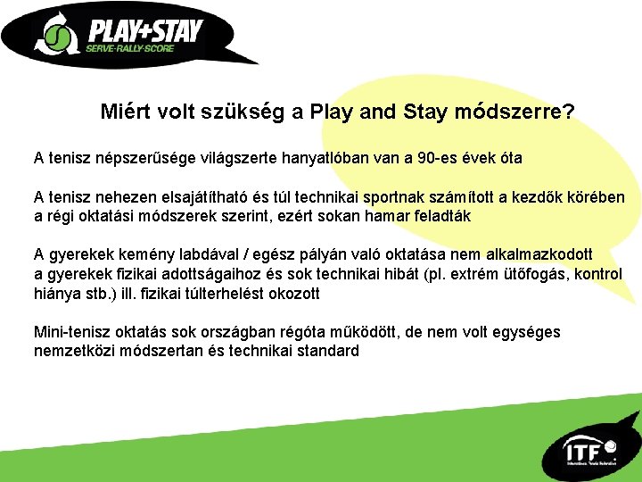 Miért volt szükség a Play and Stay módszerre? A tenisz népszerűsége világszerte hanyatlóban van