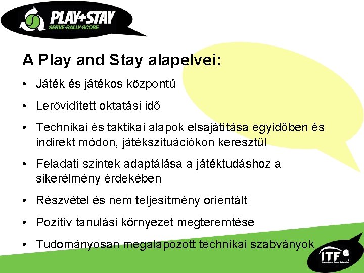 A Play and Stay alapelvei: • Játék és játékos központú • Lerövidített oktatási idő